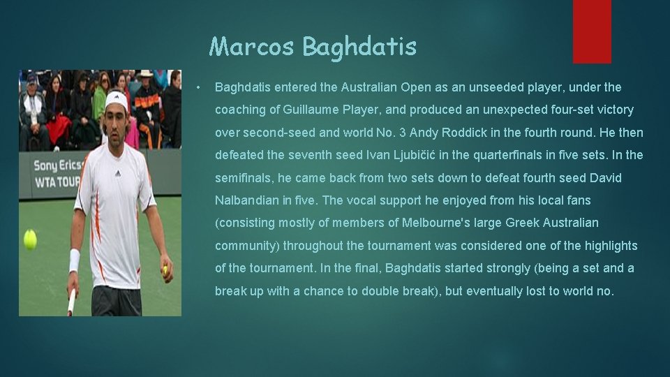 Marcos Baghdatis • Baghdatis entered the Australian Open as an unseeded player, under the