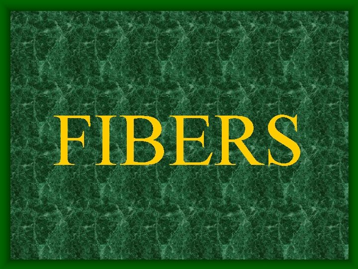 FIBERS 