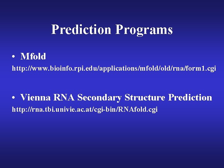 Prediction Programs • Mfold http: //www. bioinfo. rpi. edu/applications/mfold/rna/form 1. cgi • Vienna RNA