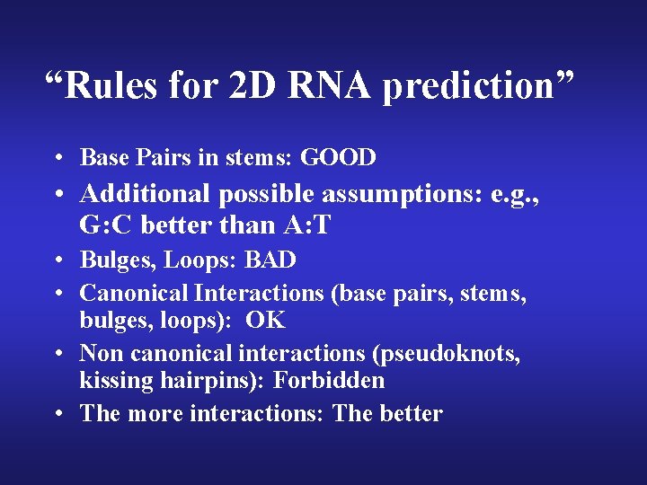 “Rules for 2 D RNA prediction” • Base Pairs in stems: GOOD • Additional