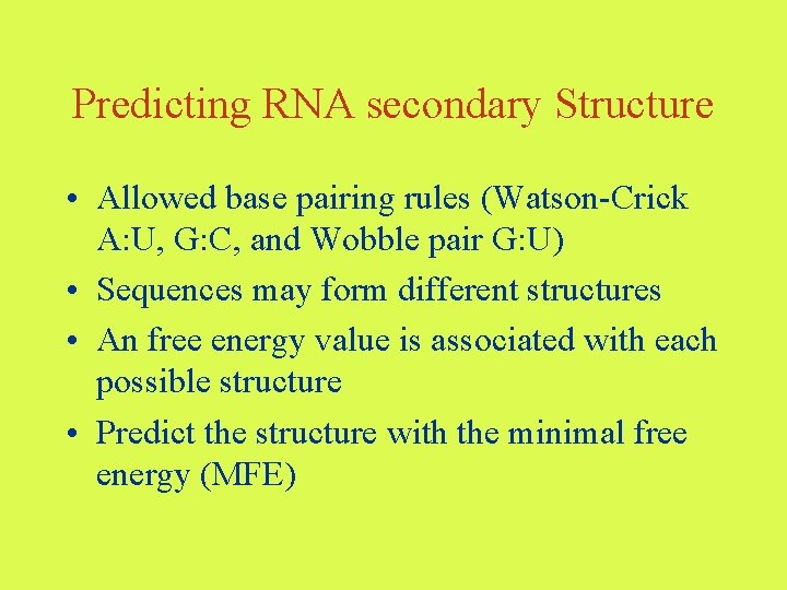 Predicting RNA secondary Structure • Allowed base pairing rules (Watson-Crick A: U, G: C,