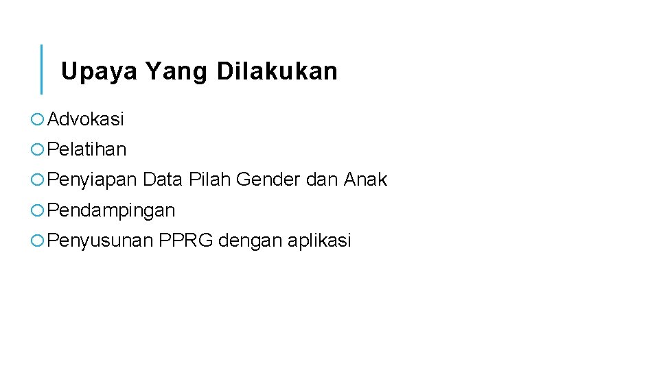 Upaya Yang Dilakukan o. Advokasi o. Pelatihan o. Penyiapan Data Pilah Gender dan Anak