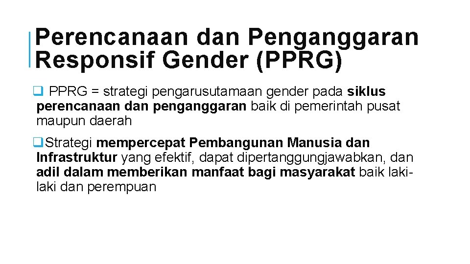 Perencanaan dan Penganggaran Responsif Gender (PPRG) q PPRG = strategi pengarusutamaan gender pada siklus