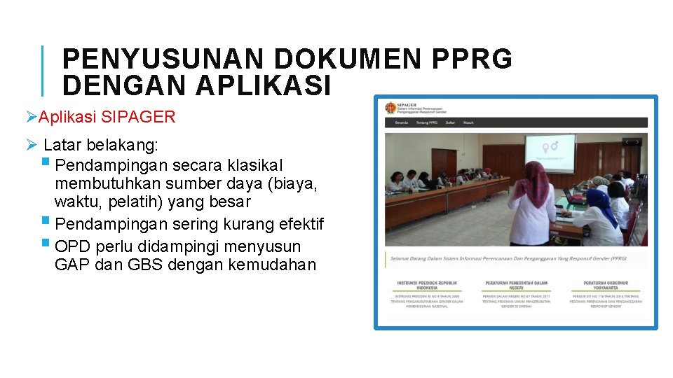 PENYUSUNAN DOKUMEN PPRG DENGAN APLIKASI ØAplikasi SIPAGER Ø Latar belakang: § Pendampingan secara klasikal PENYUSUNAN DOKUMEN PPRG DENGAN APLIKASI ØAplikasi SIPAGER Ø Latar belakang: § Pendampingan secara klasikal