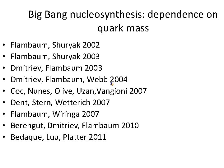 Big Bang nucleosynthesis: dependence on quark mass • • • Flambaum, Shuryak 2002 Flambaum,
