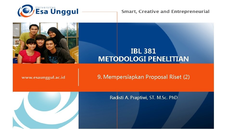 IBL 381 METODOLOGI PENELITIAN 9. Mempersiapkan Proposal Riset (2) Radisti A. Praptiwi, ST. M.