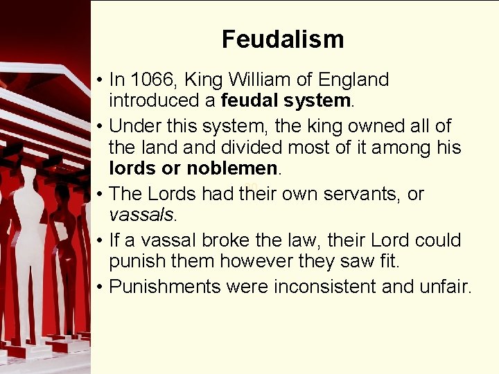 Feudalism • In 1066, King William of England introduced a feudal system. • Under Feudalism • In 1066, King William of England introduced a feudal system. • Under