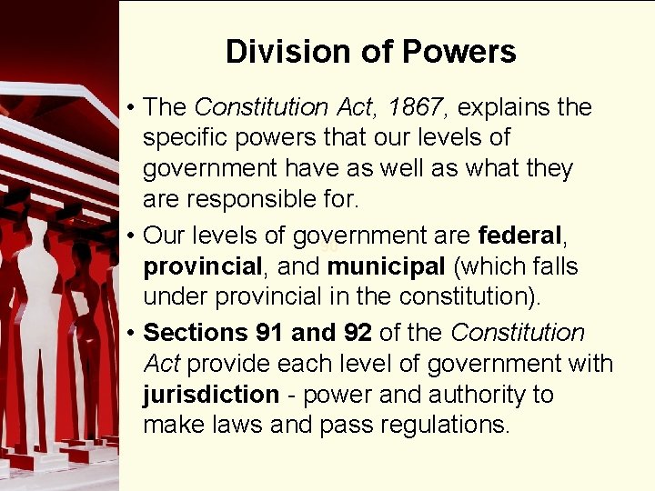 Division of Powers • The Constitution Act, 1867, explains the specific powers that our Division of Powers • The Constitution Act, 1867, explains the specific powers that our