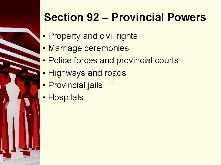 Section 92 – Provincial Powers • Property and civil rights • Marriage ceremonies • Section 92 – Provincial Powers • Property and civil rights • Marriage ceremonies •
