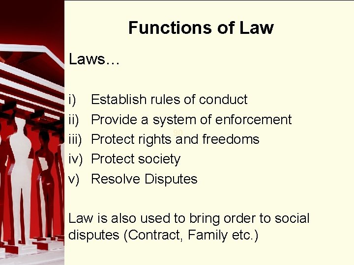 Functions of Laws… i) iii) iv) v) Establish rules of conduct Provide a system Functions of Laws… i) iii) iv) v) Establish rules of conduct Provide a system