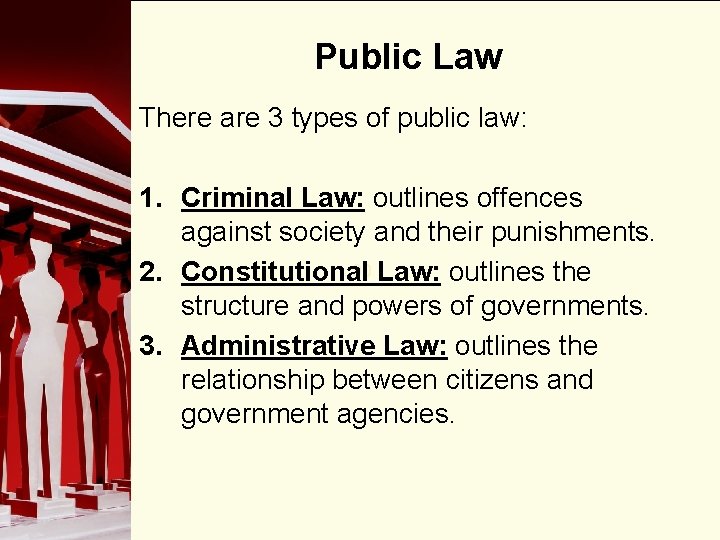 Public Law There are 3 types of public law: 1. Criminal Law: outlines offences Public Law There are 3 types of public law: 1. Criminal Law: outlines offences