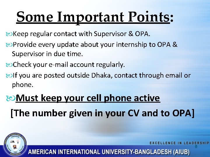 Some Important Points: Keep regular contact with Supervisor & OPA. Provide every update about