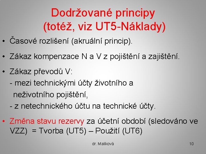 Dodržované principy (totéž, viz UT 5 -Náklady) • Časové rozlišení (akruální princip). • Zákaz