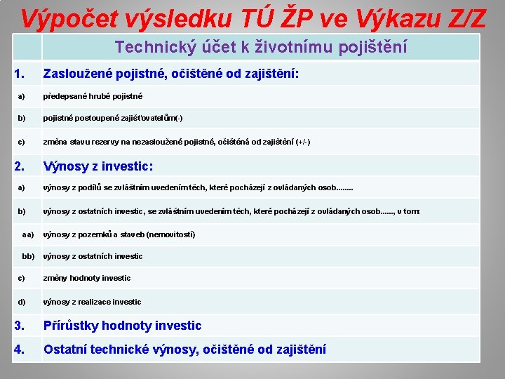 Výpočet výsledku TÚ ŽP ve Výkazu Z/Z Technický účet k životnímu pojištění 1. Zasloužené