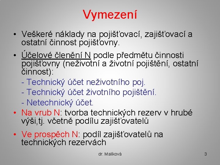 Vymezení • Veškeré náklady na pojišťovací, zajišťovací a ostatní činnost pojišťovny. • Účelové členění