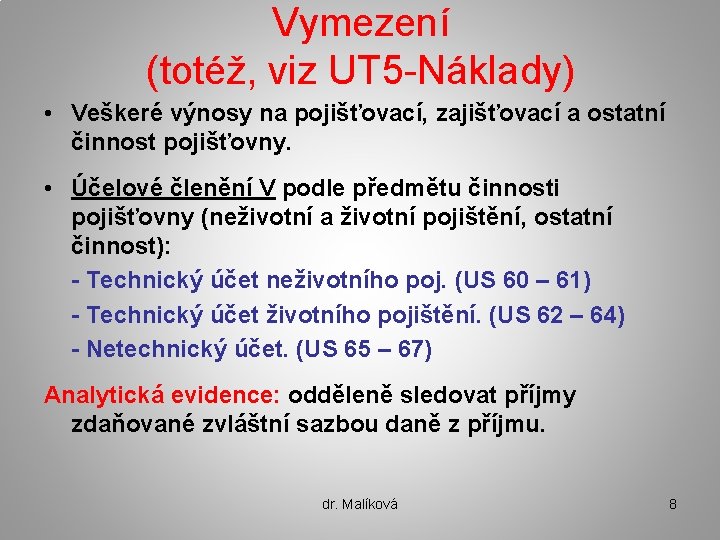 Vymezení (totéž, viz UT 5 -Náklady) • Veškeré výnosy na pojišťovací, zajišťovací a ostatní