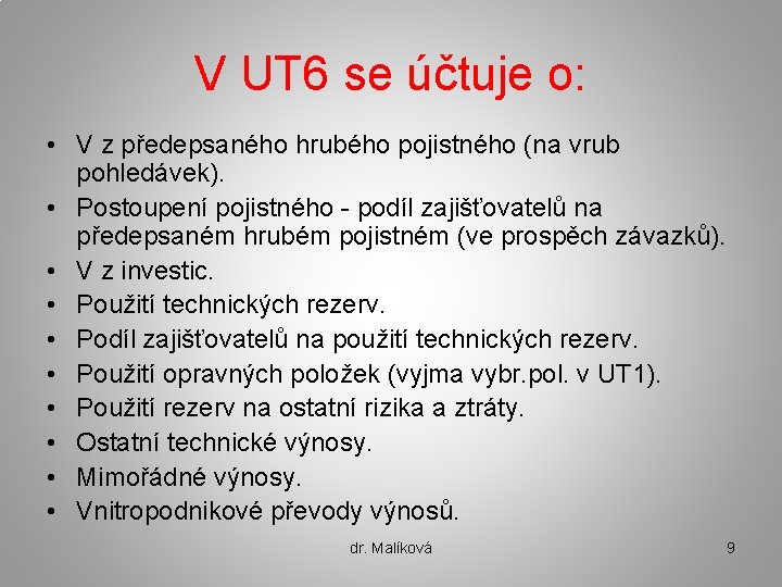 V UT 6 se účtuje o: • V z předepsaného hrubého pojistného (na vrub