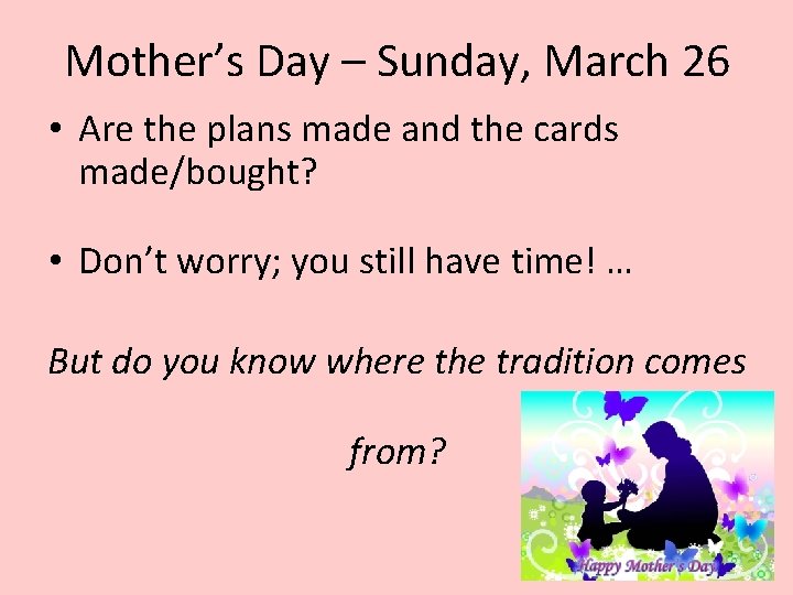 Mother’s Day – Sunday, March 26 • Are the plans made and the cards