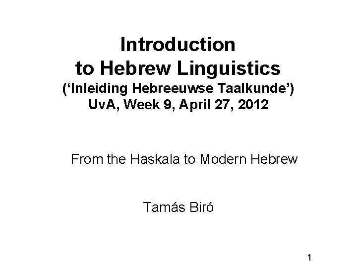 Introduction to Hebrew Linguistics (‘Inleiding Hebreeuwse Taalkunde’) Uv. A, Week 9, April 27, 2012