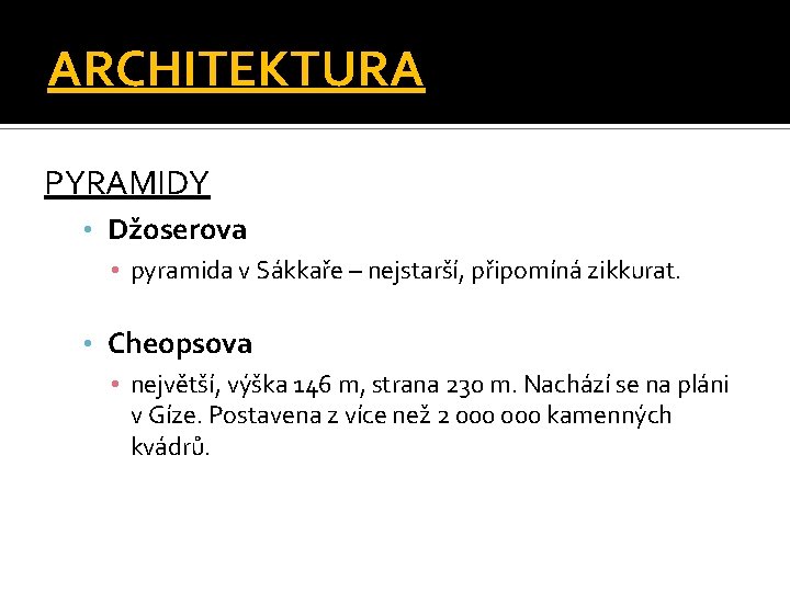 ARCHITEKTURA PYRAMIDY • Džoserova • pyramida v Sákkaře – nejstarší, připomíná zikkurat. • Cheopsova