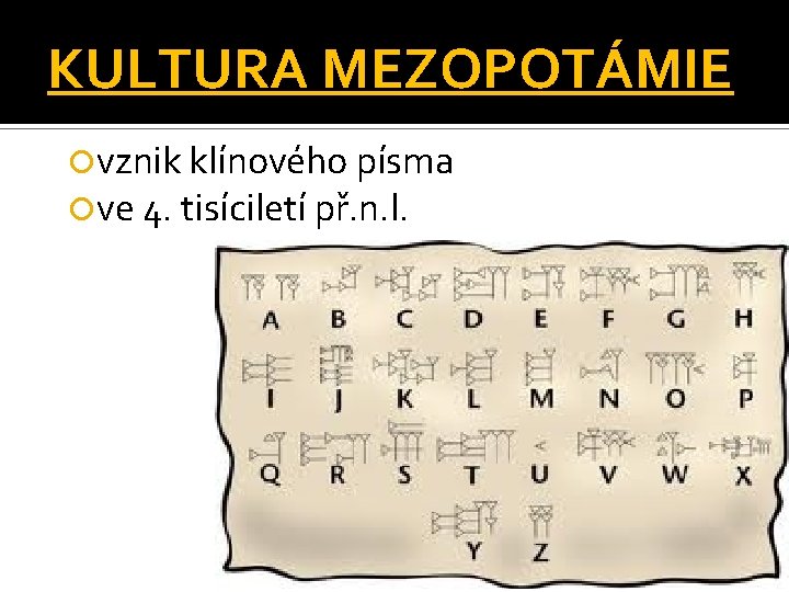 KULTURA MEZOPOTÁMIE vznik klínového písma ve 4. tisíciletí př. n. l. 