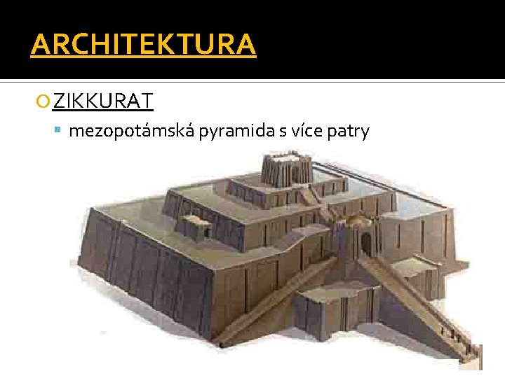 ARCHITEKTURA ZIKKURAT mezopotámská pyramida s více patry 