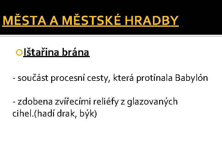 MĚSTA A MĚSTSKÉ HRADBY Ištařina brána - součást procesní cesty, která protínala Babylón -