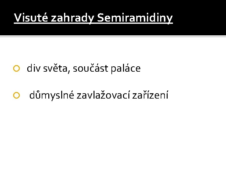 Visuté zahrady Semiramidiny div světa, součást paláce důmyslné zavlažovací zařízení 