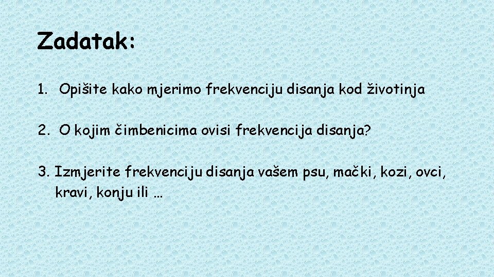 Zadatak: 1. Opišite kako mjerimo frekvenciju disanja kod životinja 2. O kojim čimbenicima ovisi