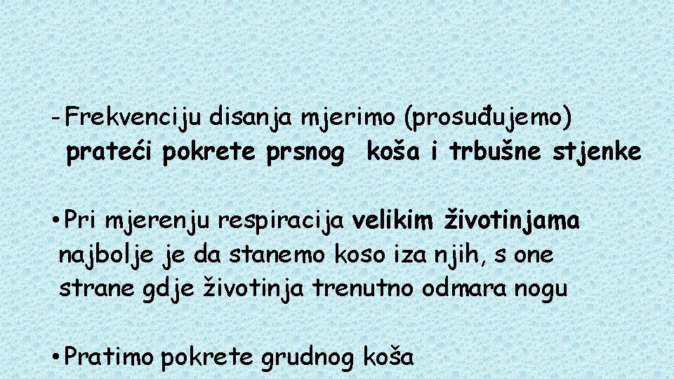 - Frekvenciju disanja mjerimo (prosuđujemo) prateći pokrete prsnog koša i trbušne stjenke • Pri