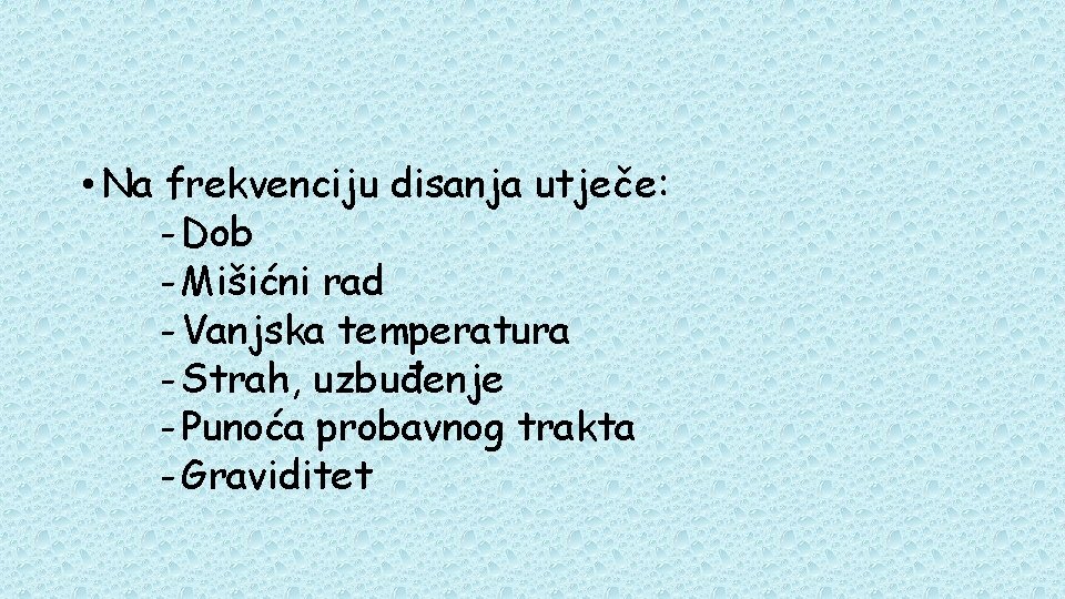  • Na frekvenciju disanja utječe: - Dob - Mišićni rad - Vanjska temperatura