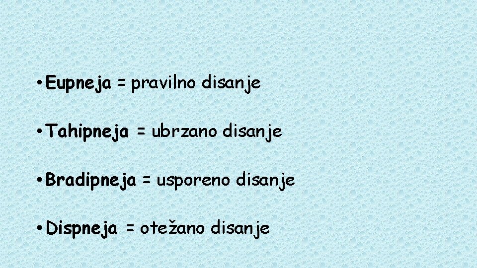  • Eupneja = pravilno disanje • Tahipneja = ubrzano disanje • Bradipneja =