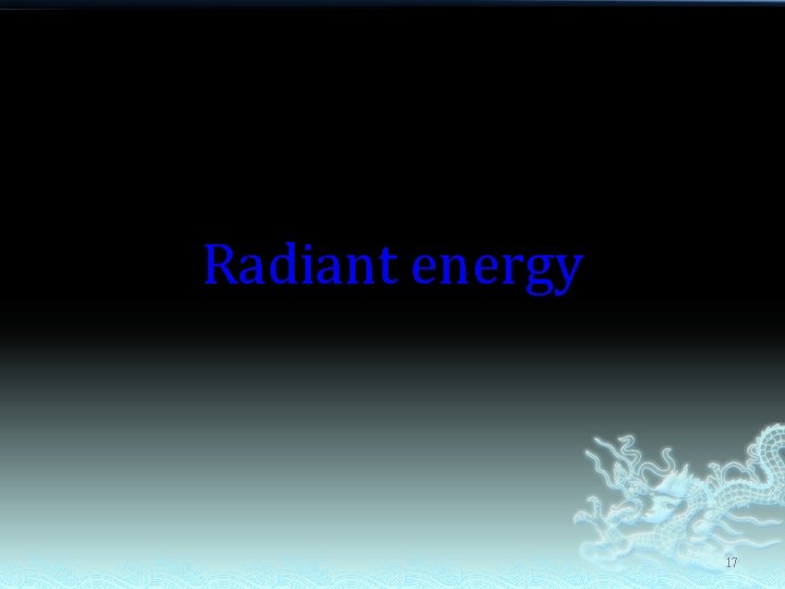 Radiant energy 17 