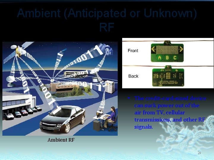 Ambient (Anticipated or Unknown) RF • The credit-card-sized device can suck power out of