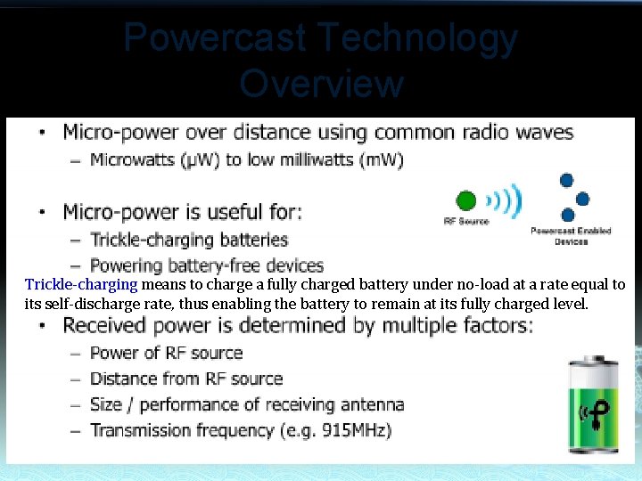 Powercast Technology Overview Trickle-charging means to charge a fully charged battery under no-load at