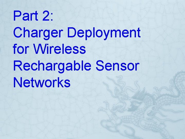 Part 2: Charger Deployment for Wireless Rechargable Sensor Networks 