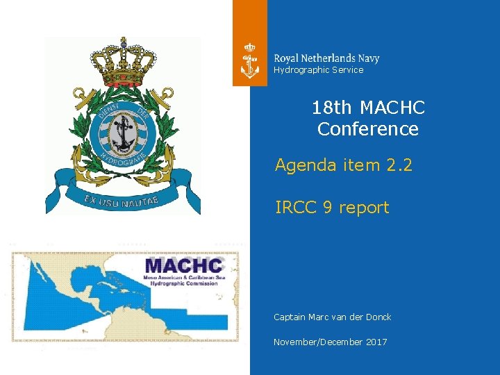 Hydrographic Service 18 th MACHC Conference Agenda item 2. 2 IRCC 9 report Captain