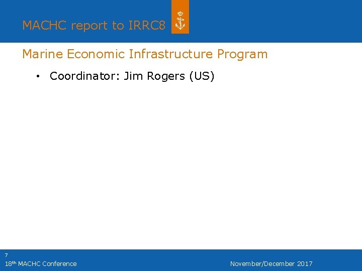 MACHC report to IRRC 8 Marine Economic Infrastructure Program • Coordinator: Jim Rogers (US)