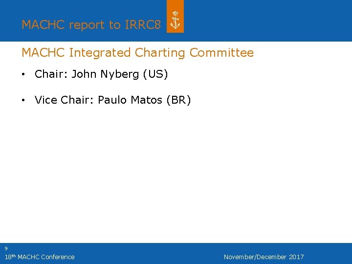 MACHC report to IRRC 8 MACHC Integrated Charting Committee • Chair: John Nyberg (US)