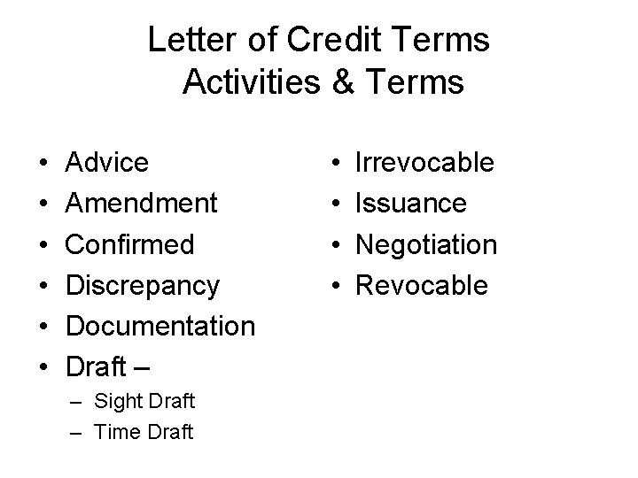 Letter of Credit Terms Activities & Terms • • • Advice Amendment Confirmed Discrepancy