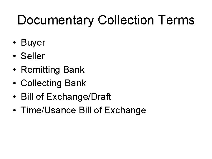 Documentary Collection Terms • • • Buyer Seller Remitting Bank Collecting Bank Bill of
