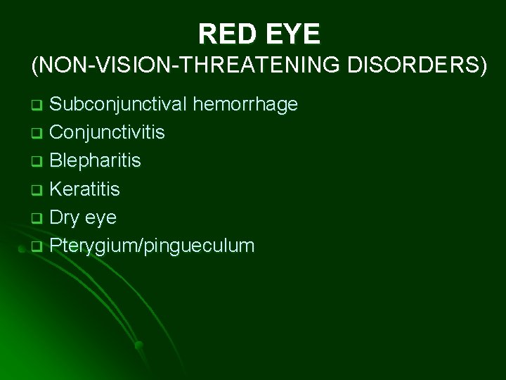 RED EYE (NON-VISION-THREATENING DISORDERS) Subconjunctival hemorrhage q Conjunctivitis q Blepharitis q Keratitis q Dry