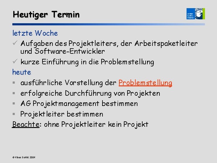 Heutiger Termin letzte Woche ü Aufgaben des Projektleiters, der Arbeitspaketleiter und Software-Entwickler ü kurze