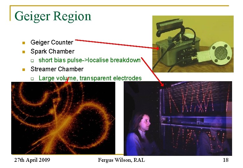 Geiger Region n Geiger Counter Spark Chamber q short bias pulse->localise breakdown Streamer Chamber