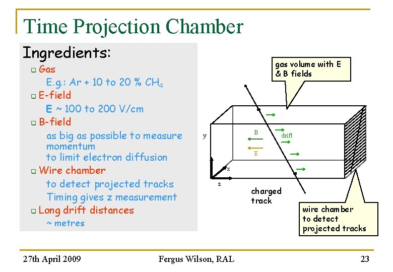 Time Projection Chamber Ingredients: Gas E. g. : Ar + 10 to 20 %