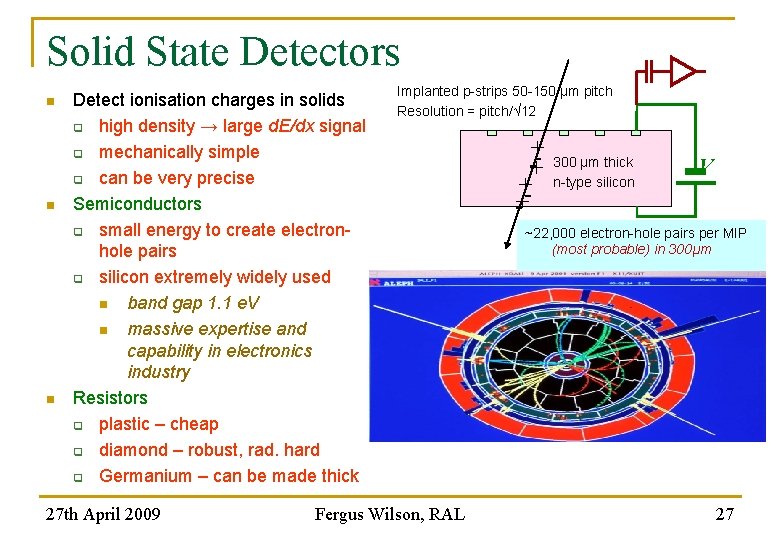 Solid State Detectors n n n Detect ionisation charges in solids q high density