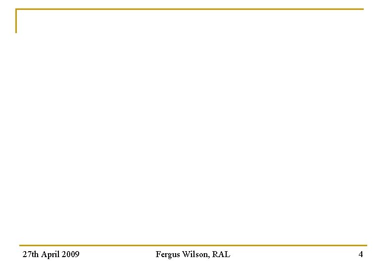 27 th April 2009 Fergus Wilson, RAL 4 