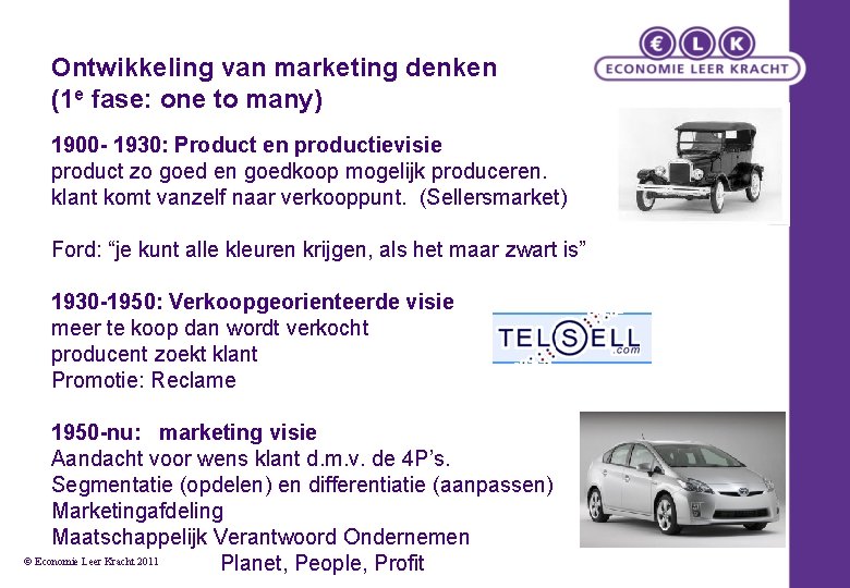 Ontwikkeling van marketing denken (1 e fase: one to many) 1900 - 1930: Product