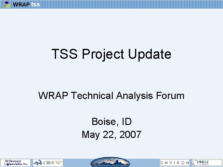 TSS Project Update WRAP Technical Analysis Forum Boise, ID May 22, 2007 