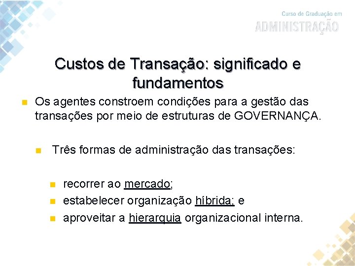 Custos de Transação: significado e fundamentos n Os agentes constroem condições para a gestão